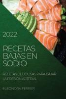 RECETAS BAJAS EN SODIO 2022: RECETAS DELICIOSAS PARA BAJAR LA PRESIÓN ARTERIAL