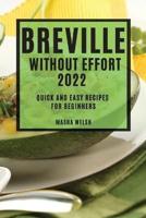 BREVILLE  WITHOUT EFFORT 2022: QUICK AND EASY RECIPES FOR BEGINNERS