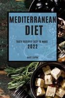 MEDITERRANEAN DIET 2022: TASTY RECIPES EASY TO MAKE