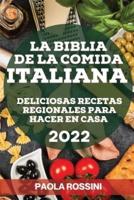 LA BIBLIA DE LA COMIDA ITALIANA 2022: DELICIOSAS RECETAS REGIONALES PARA HACER EN CASA
