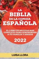 LA BIBLIA DE LA COMIDA ESPAÑOLA 2022: EL LIBRO DE RECETAS MAS COMPLETO  PARA SORPRENDER A TU FAMILIA Y AMIGOS
