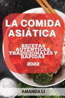 LA COMIDA ASIÁTICA 2022: RECETAS AUTÉNTICAS, TRADICIONALES Y RÁPIDAS