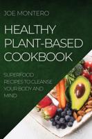 HEALTHY PLANT-BASED  COOKBOOK 2022: SUPERFOOD RECIPES TO CLEANSE YOUR BODY AND MIND