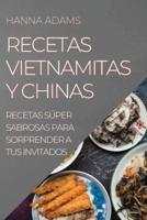 RECETAS VIETNAMITAS  Y CHINAS: RECETAS SÚPER SABROSAS  PARA SORPRENDER A TUS INVITADOS