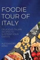 FOODIE TOUR OF ITALY: DELICIOUS ITALIAN RECIPES TO SURPRISE YOUR GUESTS