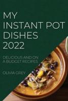 MY INSTANT POT DISHES 2022: DELICIOUS AND ON A BUDGET RECIPES