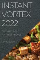 INSTANT VORTEX 2022: TASTY RECIPES FOR BUSY PEOPLE