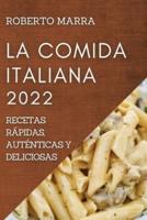 LA COMIDA ITALIANA 2022: RECETAS RÁPIDAS, AUTÉNTICAS Y DELICIOSAS