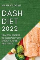 DASH DIET 2022: HEALTHY RECIPES TO INCREASE YOUR ENERGY AND BE HEALTHIER
