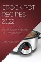 CROCK POT RECIPES 2022: EASY AND QUICK RECIPES FOR ANY OCCASION