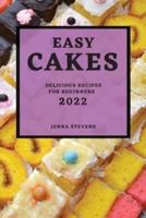 EASY CAKES 2022: DELICIOUS RECIPES FOR BEGINNERS