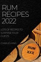 RUM RECIPES 2022: LOTS OF RECIPES TO SURPRISE YOUR GUESTS