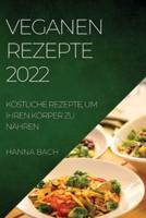 VEGANEN REZEPTE 2022: KÖSTLICHE REZEPTE, UM IHREN KÖRPER ZU NÄHREN