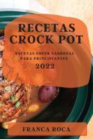 RECETAS CROCK POT 2022: RECETAS SUPER SABROSAS PARA PRINCIPIANTES