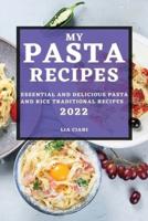 MY PASTA RECIPES 2022: ESSENTIAL AND DELICIOUS PASTA AND RICE TRADITIONAL RECIPES