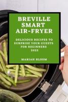 BREVILLE SMART AIR FRYER : DELICIOUS RECIPES TO SURPRISE YOUR GUESTS FOR  BEGINNERS