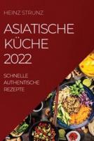 ASIATISCHE KÜCHE 2022: SCHNELLE AUTHENTISCHE REZEPTE