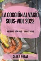 La Cocción al Vacío Sous-Vide 2022: RECETAS RÁPIDAS Y DELICIOSAS