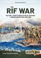 The Rif War. Volume 2 From Xauen to the Alhucemas Landing, and Beyond, 1922-1927