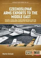 Czechoslovak Arms Exports to the Middle East. Volume 4 Algeria, Morocco and Libya, 1948-1990