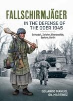 Fallschirmjäger in the Defense of the Oder 1945