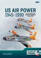 US Air Power, 1945-1990. Volume 1 US Fighters and Fighter-Bombers, 1945-1949