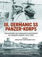 III Germanic SS Panzer-Korps Volume 1 Creation-September 1944
