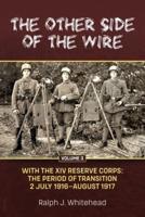 The Other Side of the Wire. Volume 3 With the XIV Reserve Corps, the Period of Transition 2 July 1916-August 1917