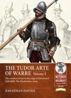 The Tudor Arte of Warre. Volume 3 The Conduct of War in the Reign of Elizabeth I, 1558-1603