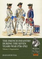 French Infantry During the Seven Years War 1756-1763. Volume 1 Organisation