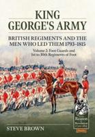 King George's Army Volume 2 Foot Guards and 1st to 30th Regiments of Foot