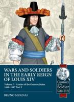 Wars and Soldiers in the Early Reign of Louis XIV. Volume 7 German Armies, 1660-1687
