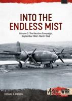 Into the Endless Mist. Volume 2 The Aleutian Campaign, September 1942-March 1943