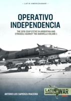 Operativo Independencia. Volume 1 The 1976 Coup D'etat in Argentina and Struggle Against the Guerrillas