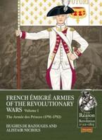 French Émigré Armies of the Revolutionary Wars Volume 1