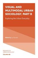 Visual and Multimodal Urban Sociology. Part B Exploring the Urban Everyday