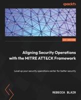 Aligning Security Operations With MITRE ATT&CK Framework