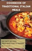 COOKBOOK OF  TRADITIONAL ITALIAN  MEALS: 100 TASTY RECIPES, FROM APPETIZER TO  DESSERT