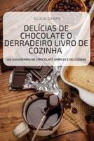 DELÍCIAS DE CHOCOLATE O DERRADEIRO LIVRO DE COZINHA