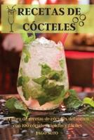 RECETAS DE CÓCTELES: El libro de recetas de cócteles definitivo con 100 cócteles rápidos y fáciles