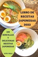 LIBRO DE RECETAS JAPONESAS 2022 100: SENCILLAS Y DELICIOSAS RECETAS JAPONESAS
