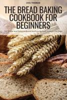 The Bread Baking Cookbook for Beginners