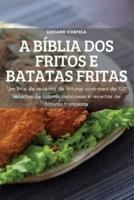A BÍBLIA DOS FRITOS E BATATAS FRITAS: Um livro de receitauras com mais de 100 receitas de frituras deliciosas de frits e receitas de frituras francesas