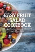 EASY FRUIT SALAD COOKBOOK: A fresh guide with more than 100 colorful and vibrant dishes