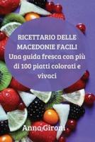 RICETTARIO DELLE MACEDONIE FACILI: Una guía fresca con más de 100 platos coloridos y vibrantes