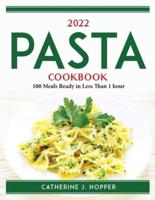 2022 Pasta Cookbook: 100 Meals Ready in Less Than 1 hour
