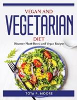 Vegan And Vegetarian Diet: Discover Plant-Based and Vegan Recipes