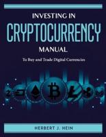 INVESTING IN CRYPTOCURRENCY MANUAL: To Buy and Trade Digital Currencies