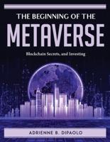 The Beginning of the Metaverse: Blockchain Secrets, and Investing