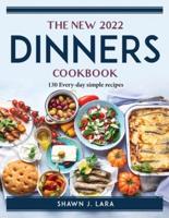 The New 2022 Dinners Cookbook: 130 Every-day simple recipes
